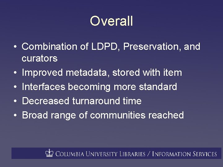 Overall • Combination of LDPD, Preservation, and curators • Improved metadata, stored with item