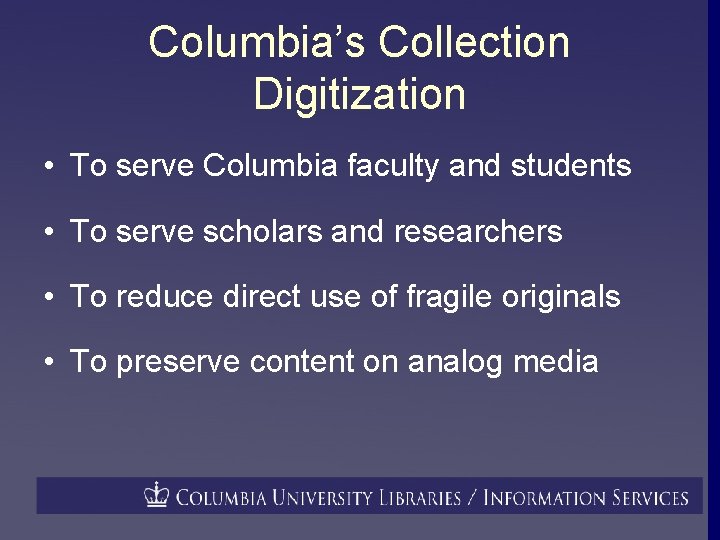 Columbia’s Collection Digitization • To serve Columbia faculty and students • To serve scholars