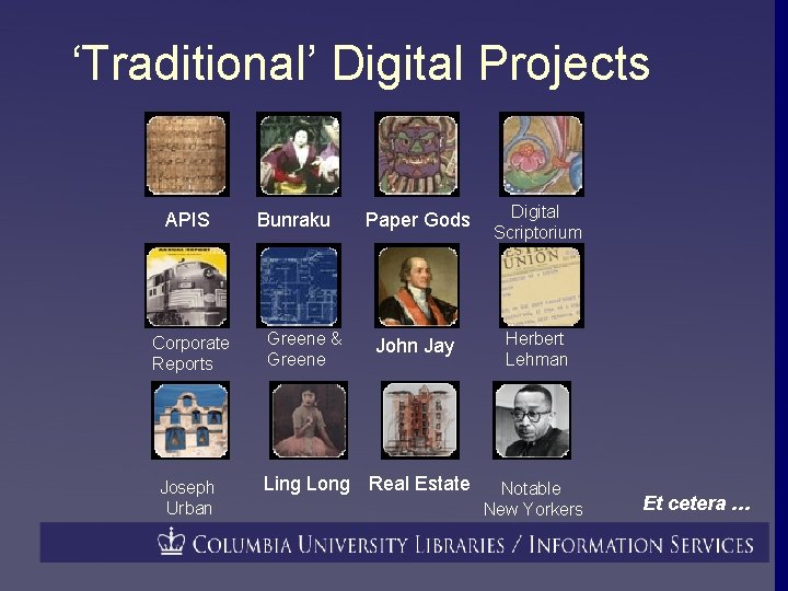 ‘Traditional’ Digital Projects APIS Corporate Reports Joseph Urban Bunraku Greene & Greene Paper Gods