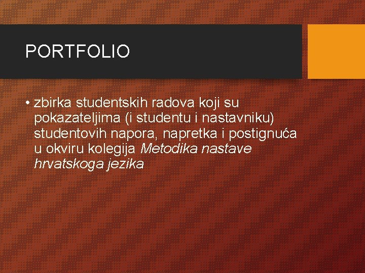 PORTFOLIO • zbirka studentskih radova koji su pokazateljima (i studentu i nastavniku) studentovih napora,