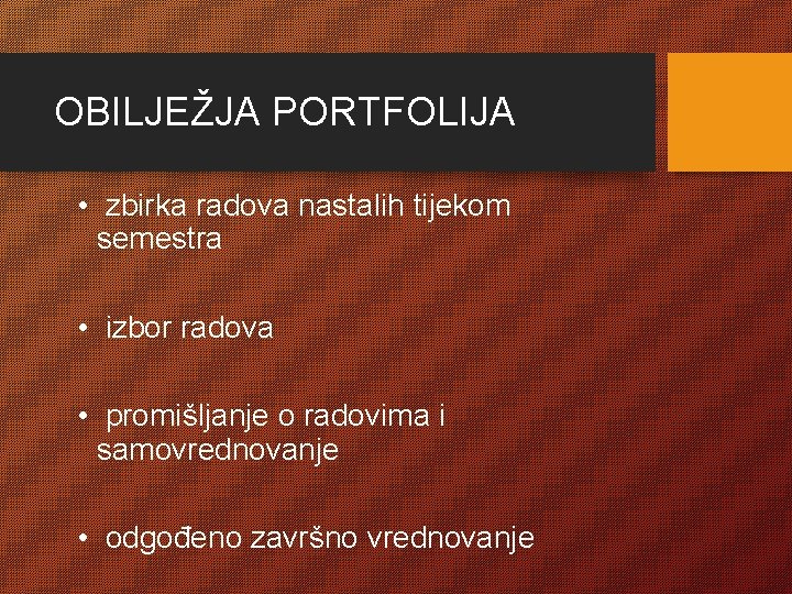 OBILJEŽJA PORTFOLIJA • zbirka radova nastalih tijekom semestra • izbor radova • promišljanje o