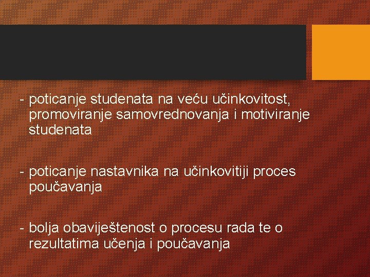 - poticanje studenata na veću učinkovitost, promoviranje samovrednovanja i motiviranje studenata - poticanje nastavnika