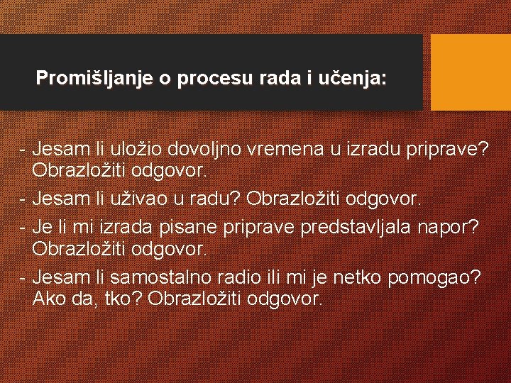 Promišljanje o procesu rada i učenja: - Jesam li uložio dovoljno vremena u izradu