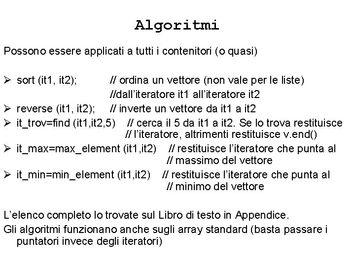 Algoritmi Possono essere applicati a tutti i contenitori (o quasi) Ø sort (it 1,