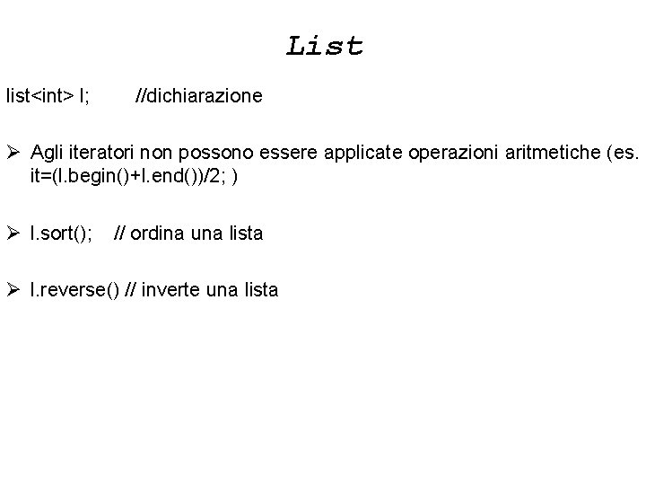 List list<int> l; //dichiarazione Ø Agli iteratori non possono essere applicate operazioni aritmetiche (es.