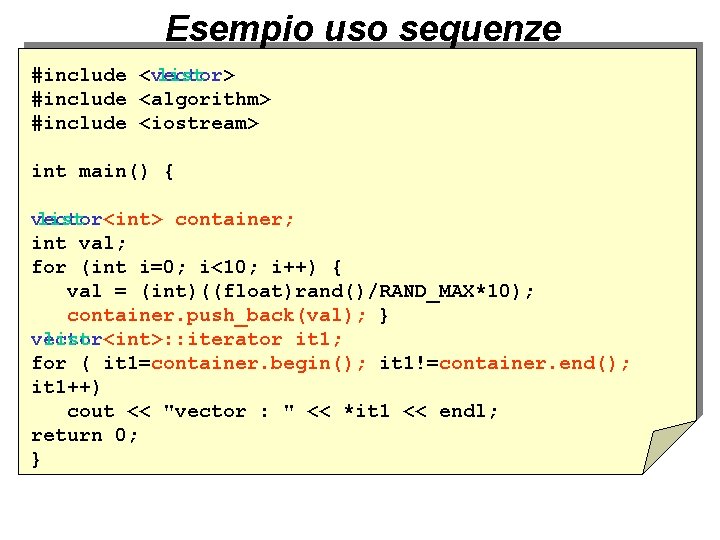 Esempio uso sequenze list > #include <vector #include <algorithm> #include <iostream> int main() {