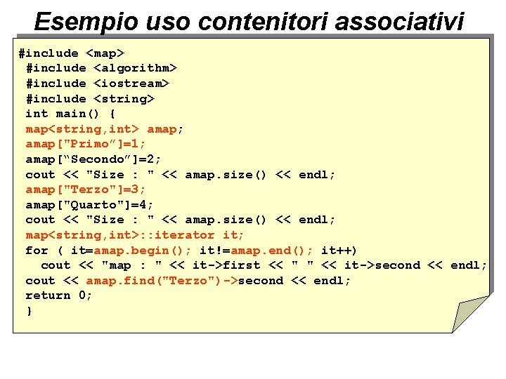 Esempio uso contenitori associativi #include <map> #include <algorithm> #include <iostream> #include <string> int main()