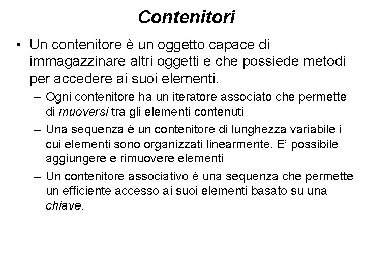 Contenitori • Un contenitore è un oggetto capace di immagazzinare altri oggetti e che