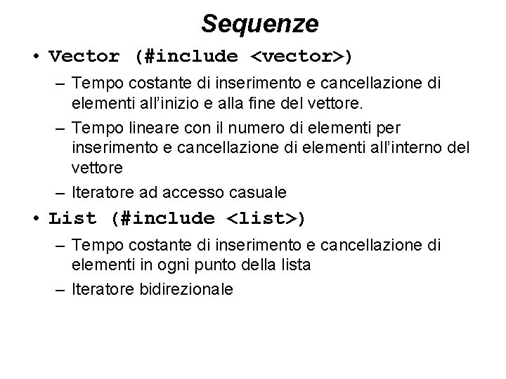 Sequenze • Vector (#include <vector>) – Tempo costante di inserimento e cancellazione di elementi