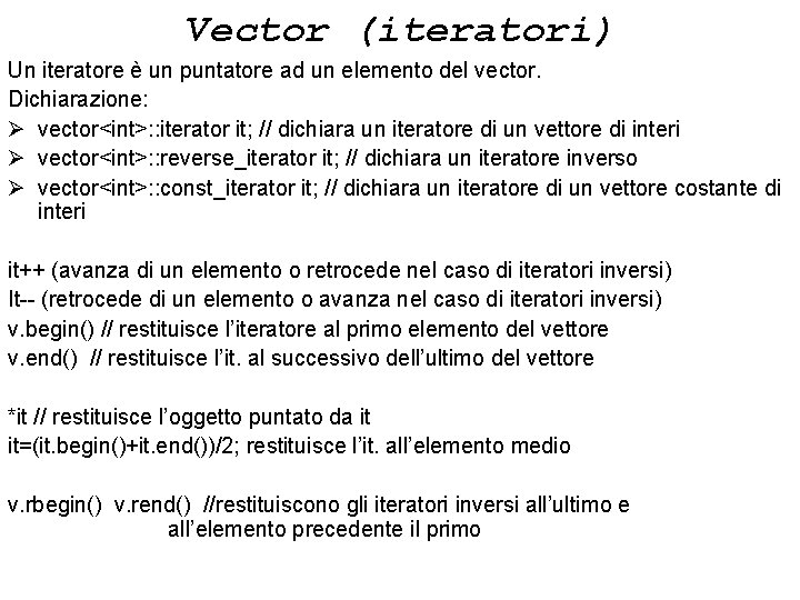 Vector (iteratori) Un iteratore è un puntatore ad un elemento del vector. Dichiarazione: Ø