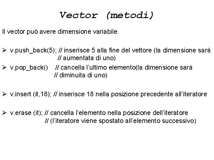 Vector (metodi) Il vector può avere dimensione variabile. Ø v. push_back(5); // inserisce 5