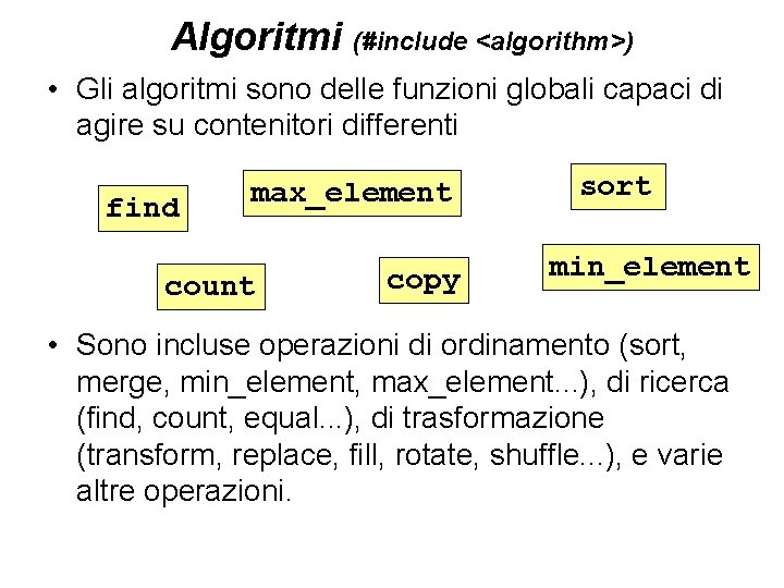 Algoritmi (#include <algorithm>) • Gli algoritmi sono delle funzioni globali capaci di agire su