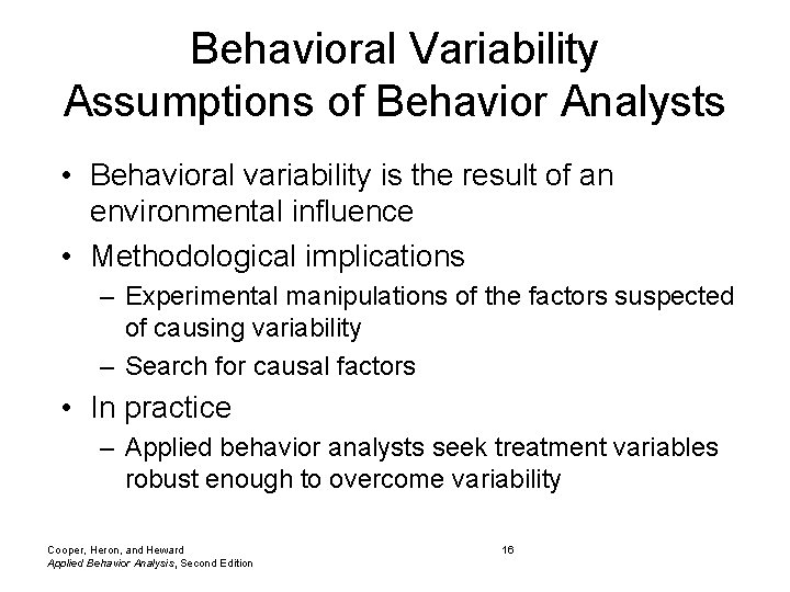Behavioral Variability Assumptions of Behavior Analysts • Behavioral variability is the result of an
