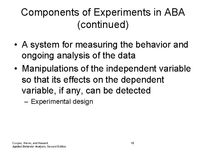 Components of Experiments in ABA (continued) • A system for measuring the behavior and