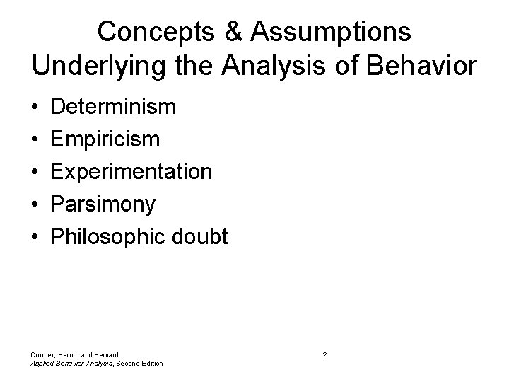 Concepts & Assumptions Underlying the Analysis of Behavior • • • Determinism Empiricism Experimentation