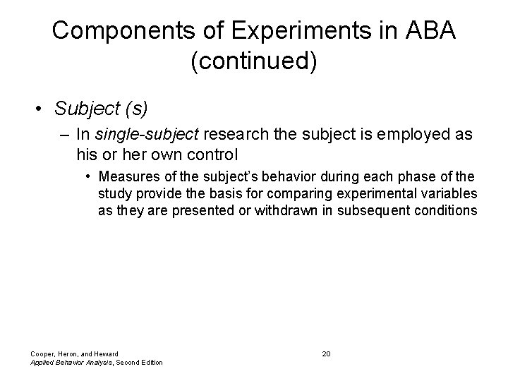 Components of Experiments in ABA (continued) • Subject (s) – In single-subject research the
