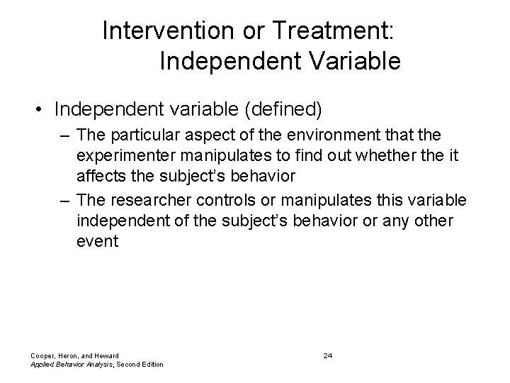 Intervention or Treatment: Independent Variable • Independent variable (defined) – The particular aspect of