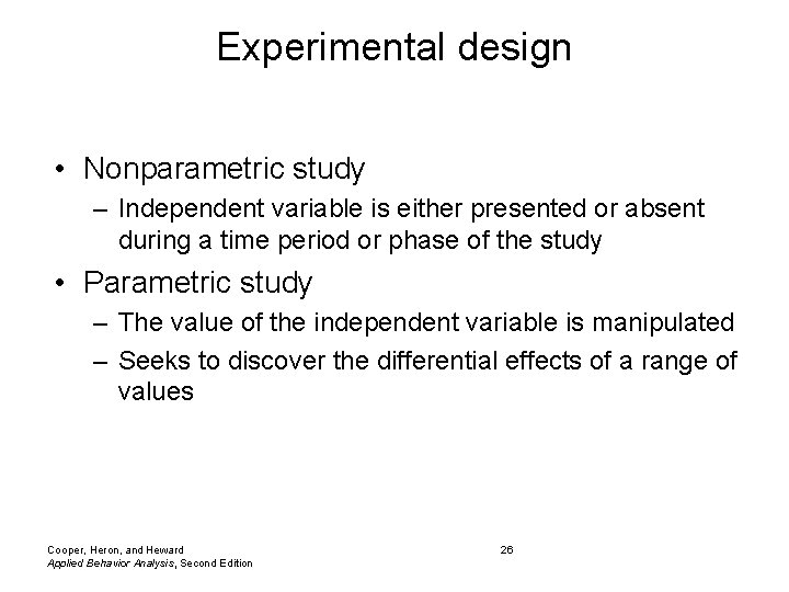Experimental design • Nonparametric study – Independent variable is either presented or absent during