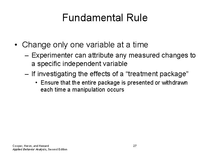 Fundamental Rule • Change only one variable at a time – Experimenter can attribute