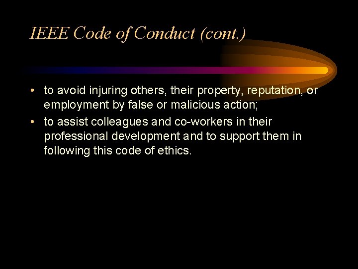 IEEE Code of Conduct (cont. ) • to avoid injuring others, their property, reputation,