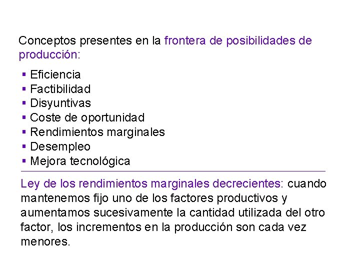 Conceptos presentes en la frontera de posibilidades de producción: § § § § Eficiencia