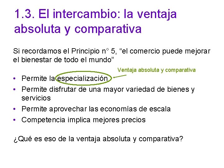 1. 3. El intercambio: la ventaja absoluta y comparativa Si recordamos el Principio n°