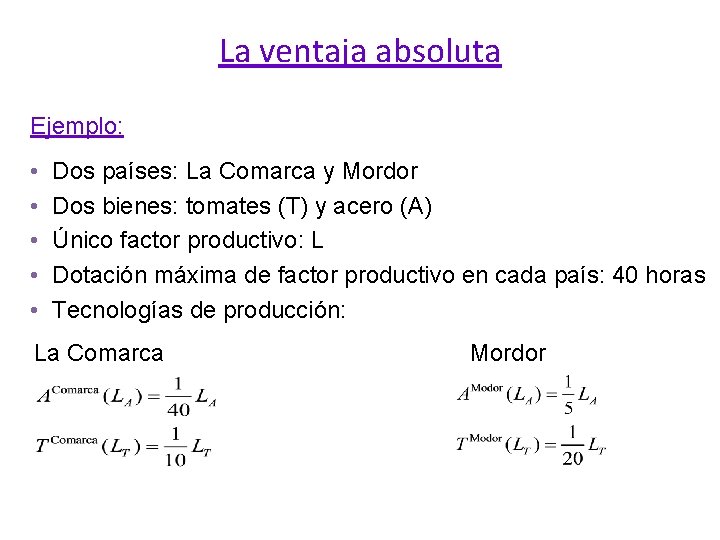 La ventaja absoluta Ejemplo: • • • Dos países: La Comarca y Mordor Dos