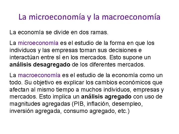 La microeconomía y la macroeconomía La economía se divide en dos ramas. La microeconomía