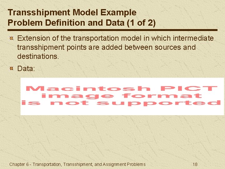 Transshipment Model Example Problem Definition and Data (1 of 2) Extension of the transportation
