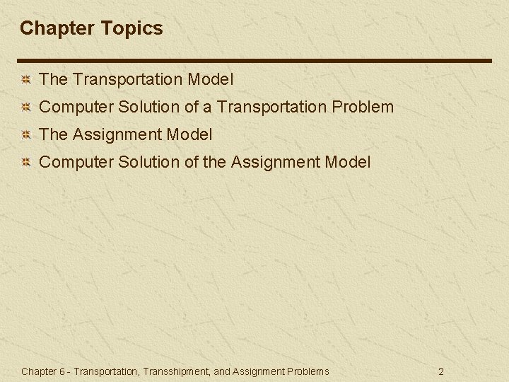 Chapter Topics The Transportation Model Computer Solution of a Transportation Problem The Assignment Model