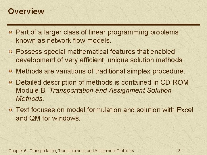 Overview Part of a larger class of linear programming problems known as network flow