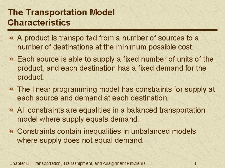 The Transportation Model Characteristics A product is transported from a number of sources to