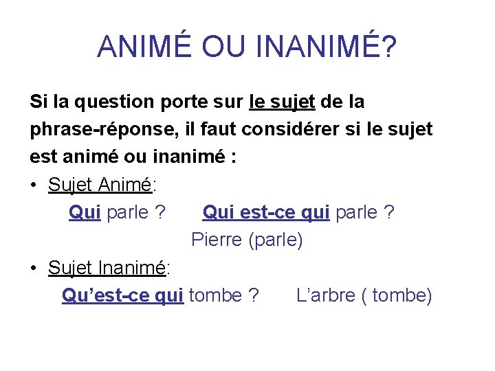 ANIMÉ OU INANIMÉ? Si la question porte sur le sujet de la phrase-réponse, il