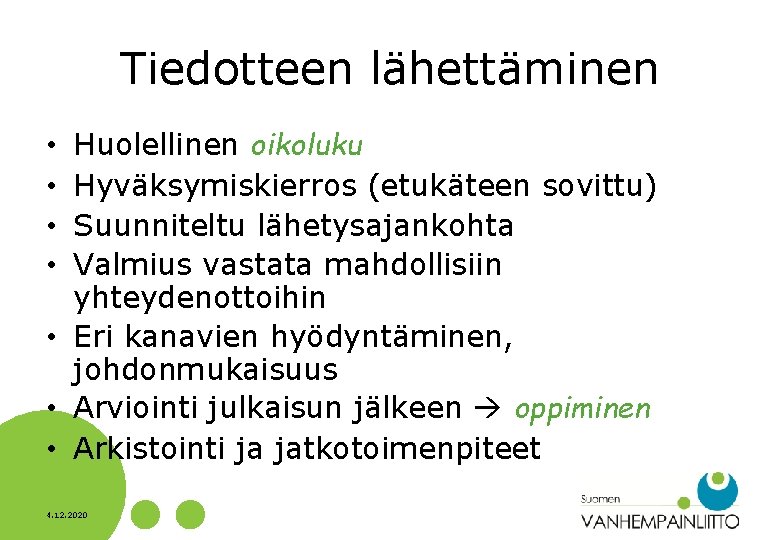 Tiedotteen lähettäminen Huolellinen oikoluku Hyväksymiskierros (etukäteen sovittu) Suunniteltu lähetysajankohta Valmius vastata mahdollisiin yhteydenottoihin •