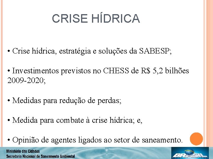 CRISE HÍDRICA • Crise hídrica, estratégia e soluções da SABESP; • Investimentos previstos no