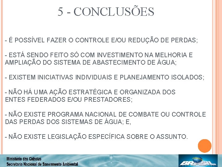 5 - CONCLUSÕES - É POSSÍVEL FAZER O CONTROLE E/OU REDUÇÃO DE PERDAS; -