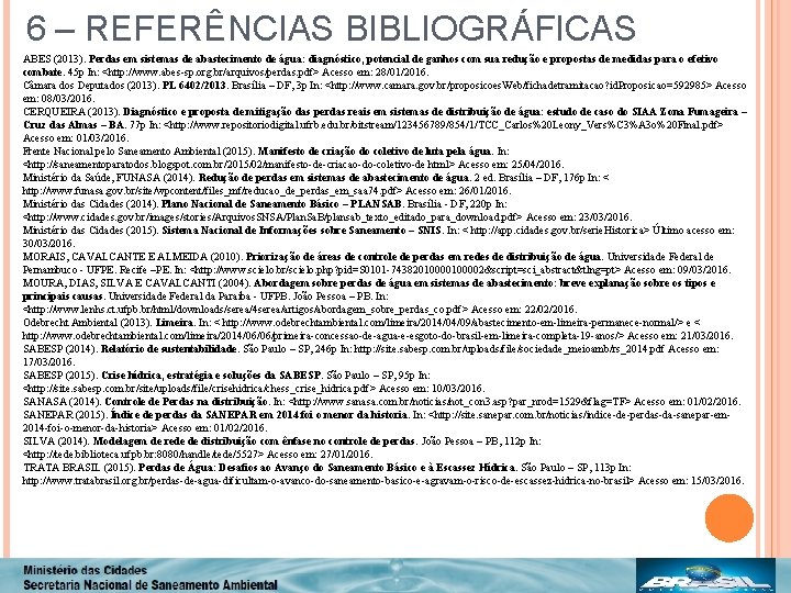 6 – REFERÊNCIAS BIBLIOGRÁFICAS ABES (2013). Perdas em sistemas de abastecimento de água: diagnóstico,