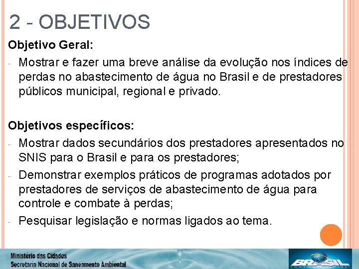 2 - OBJETIVOS Objetivo Geral: - Mostrar e fazer uma breve análise da evolução