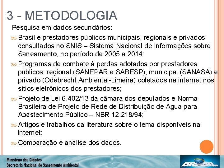 3 - METODOLOGIA Pesquisa em dados secundários: Brasil e prestadores públicos municipais, regionais e