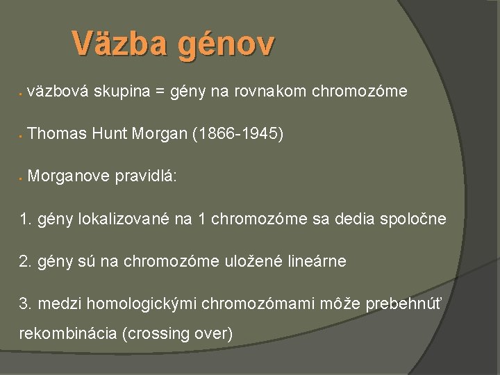 Väzba génov § väzbová skupina = gény na rovnakom chromozóme § Thomas Hunt Morgan