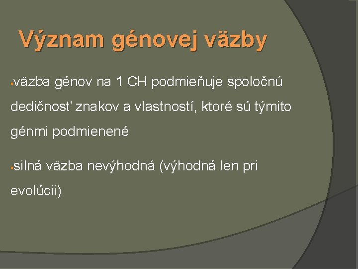 Význam génovej väzby § väzba génov na 1 CH podmieňuje spoločnú dedičnosť znakov a