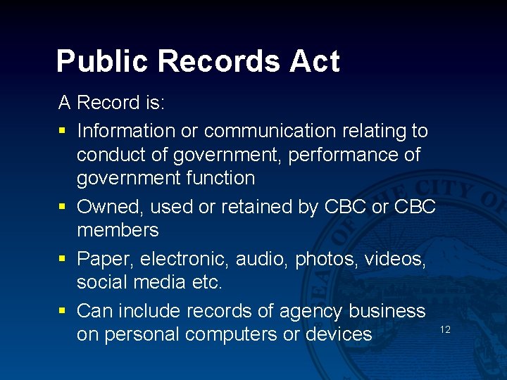 Public Records Act A Record is: § Information or communication relating to conduct of