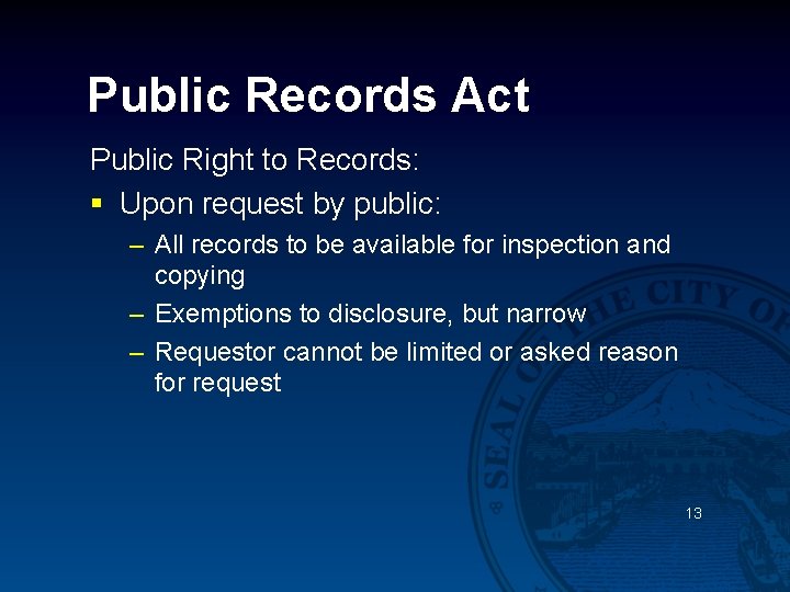 Public Records Act Public Right to Records: § Upon request by public: – All