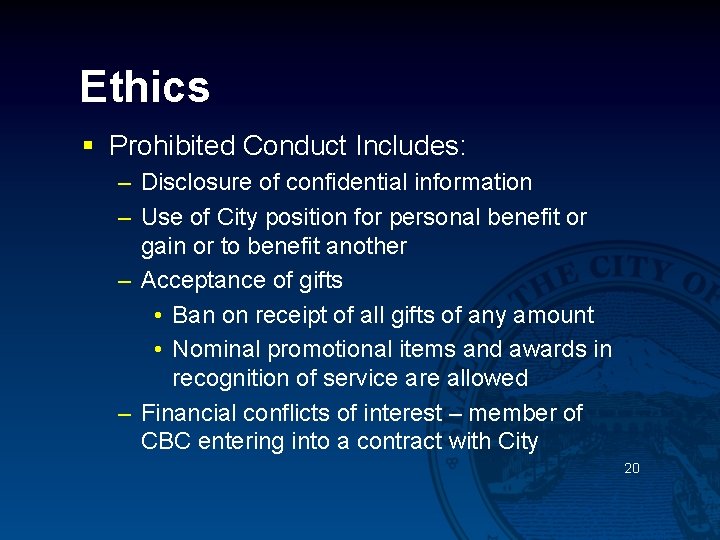 Ethics § Prohibited Conduct Includes: – Disclosure of confidential information – Use of City