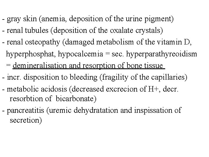 - gray skin (anemia, deposition of the urine pigment) - renal tubules (deposition of