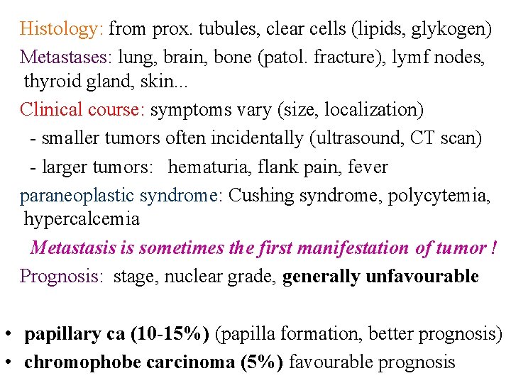 Histology: from prox. tubules, clear cells (lipids, glykogen) Metastases: lung, brain, bone (patol. fracture),