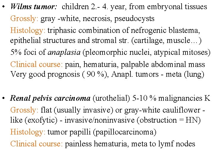  • Wilms tumor: children 2. - 4. year, from embryonal tissues Grossly: gray