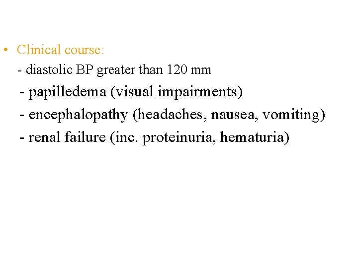 • Clinical course: - diastolic BP greater than 120 mm - papilledema (visual