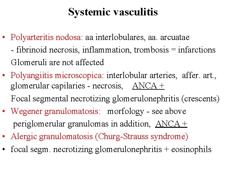 Systemic vasculitis • Polyarteritis nodosa: aa interlobulares, aa. arcuatae - fibrinoid necrosis, inflammation, trombosis