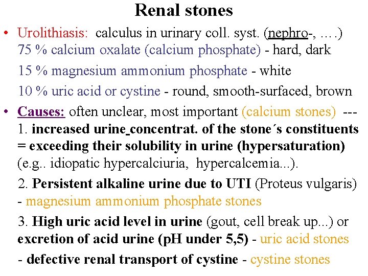Renal stones • Urolithiasis: calculus in urinary coll. syst. (nephro-, …. ) 75 %